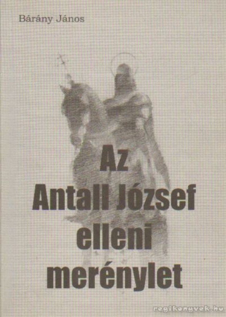 Bárány János - Az Antall József elleni merénylet [antikvár]