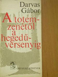 Darvas Gábor - A totem-zenétől a hegedűversenyig [antikvár]