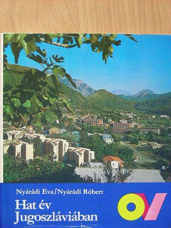 Nyárádi Éva - Hat év Jugoszláviában [antikvár]