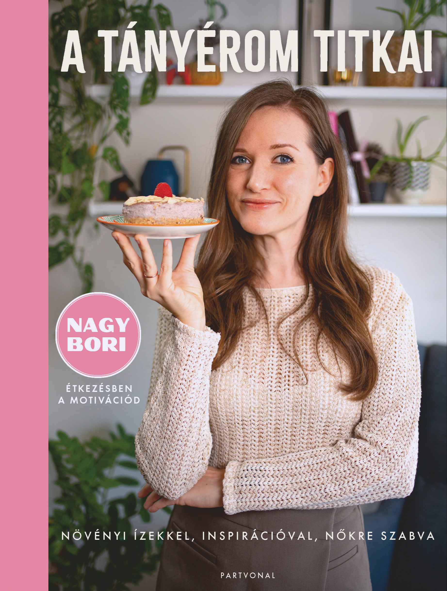 Nagy Bori - A tányérom titkai - Növényi ízekkel, inspirációval, nőkre szabva [eKönyv: epub, mobi]