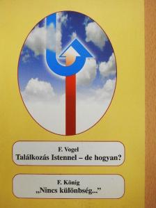 F. König - Találkozás Istennel - de hogyan?/"Nincs különbség..." [antikvár]