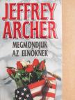 Jeffrey Archer - Megmondjuk az elnöknek [antikvár]