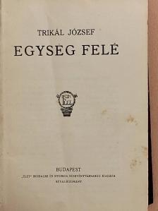 Trikál József - Egység felé [antikvár]