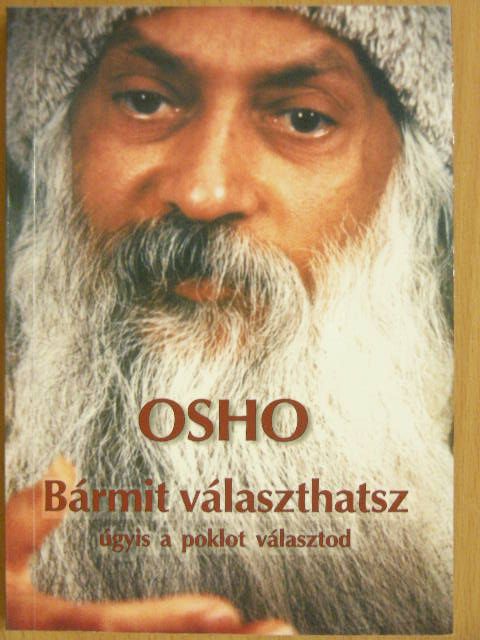 Osho - Bármit választhatsz úgyis a poklot választod [antikvár]