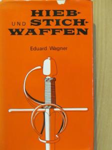 Eduard Wagner - Hieb- und Stichwaffen [antikvár]