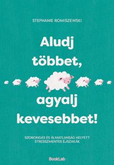 Stephanie Romiszewski - Aludj többet, agyalj kevesebbet!
