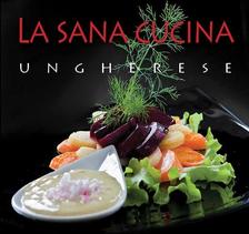 Hajni István - Kolozsvári Ildikó - La sana cucina ungherese
