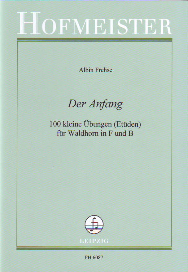 FREHSE, ALBIN - DER ANFANG : 100 KLEINE ÜBUNGEN (ETÜDEN) FÜRL WALDHORN IN F UND B