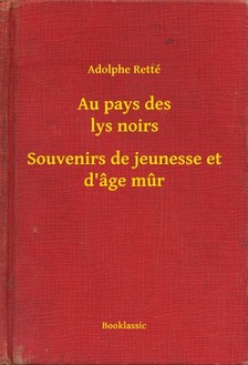 Retté Adolphe - Au pays des lys noirs - Souvenirs de jeunesse et d âge mur [eKönyv: epub, mobi]