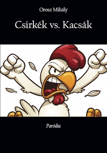 Mihály Orosz - Csirkék vs. Kacsák - Paródia [eKönyv: epub, mobi]
