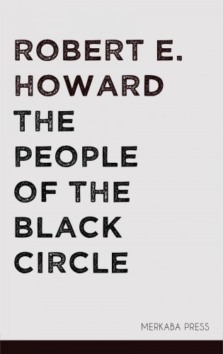 Robert E. Howard - The People of the Black Circle [eKönyv: epub, mobi]