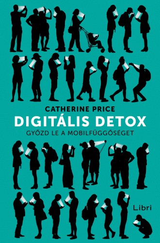 Price, Catherine - Digitális detox - Győzd le a mobilfüggőséget [eKönyv: epub, mobi]