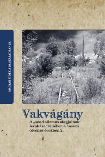 HORVÁTH GERGELY KRISZTIÁN, SZERK. - Vakvágány. A "szocializmus alapjainak lerakása" vidéken a hosszú ötvenes években 2.