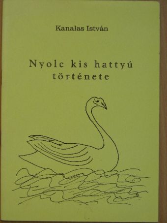 Kanalas István - Nyolc kis hattyú története [antikvár]