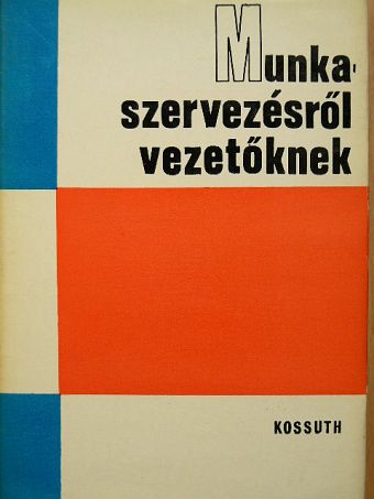 Alaxai László - Munkaszervezésről vezetőknek [antikvár]