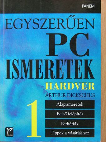 Arthur Dickschus - Egyszerűen PC-ismeretek 1. [antikvár]