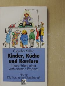Claudia Keller - Kinder, Küche und Karriere [antikvár]