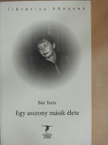 Bán Teréz - Egy asszony másik élete [antikvár]