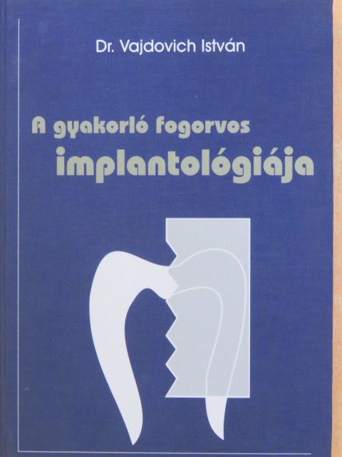 Dr. Vajdovich István - A gyakorló fogorvos implantológiája [antikvár]