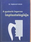 Dr. Vajdovich István - A gyakorló fogorvos implantológiája [antikvár]