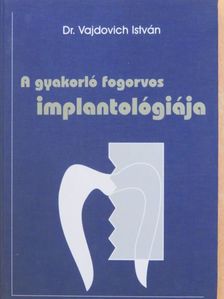 Dr. Vajdovich István - A gyakorló fogorvos implantológiája [antikvár]