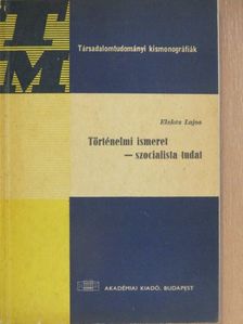 Elekes Lajos - Történelmi ismeret - szocialista tudat [antikvár]