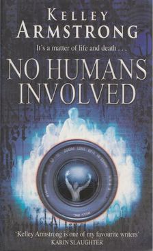 Kelley Armstrong - No Humans Involved [antikvár]
