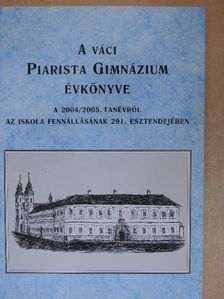 Dr. Nemes György - A váci Piarista Gimnázium Évkönyve a 2004/2005. tanévről [antikvár]