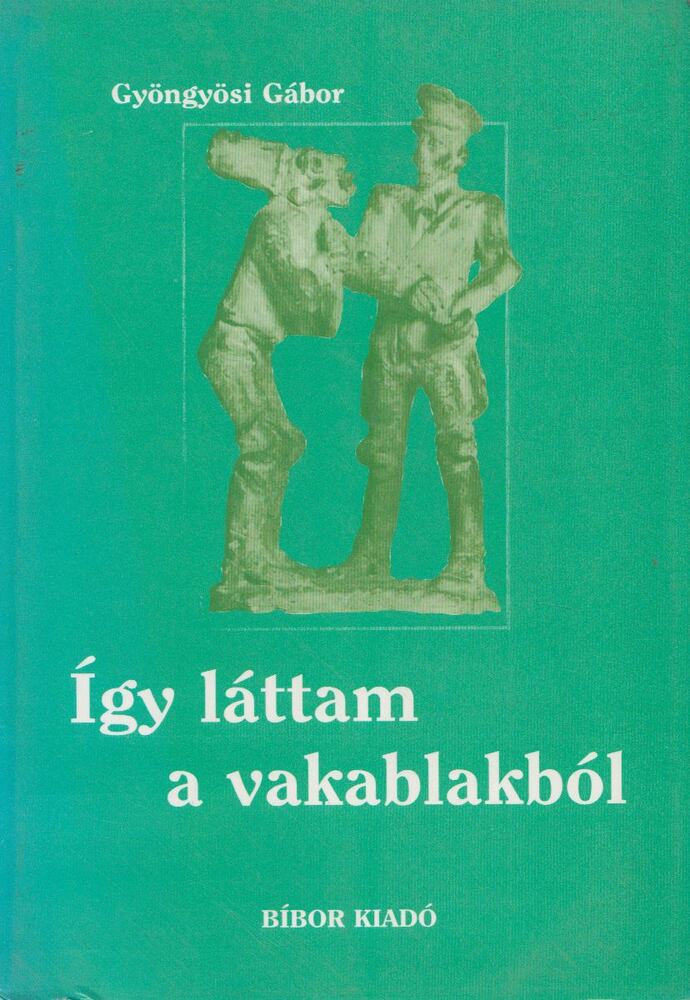 Gyöngyösi Gábor - Így láttam a vakablakból [antikvár]