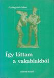 Gyöngyösi Gábor - Így láttam a vakablakból [antikvár]