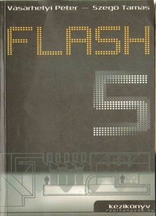 Szegő Tamás, Vásárhelyi Péter - Flash 5 kézikönyv [antikvár]