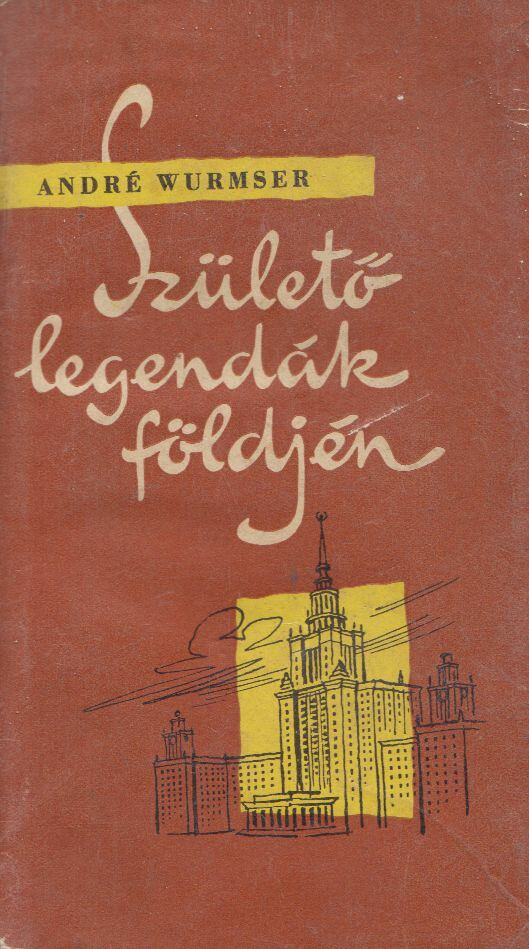 André Wurmser - Születő legendák földjén [antikvár]