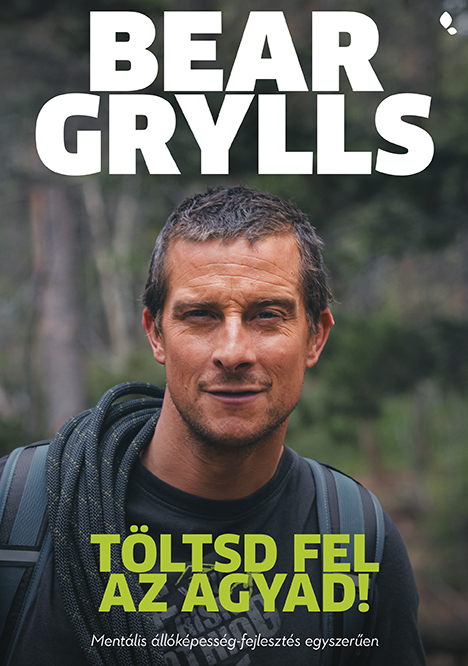 Bear Grylls - Töltsd fel az agyad! [eKönyv: epub, mobi]