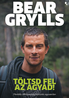 Bear Grylls - Töltsd fel az agyad! [eKönyv: epub, mobi]