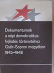 Dokumentumok a népi demokratikus fejlődés történetéhez Győr-Sopron megyében 1945-1948 [antikvár]