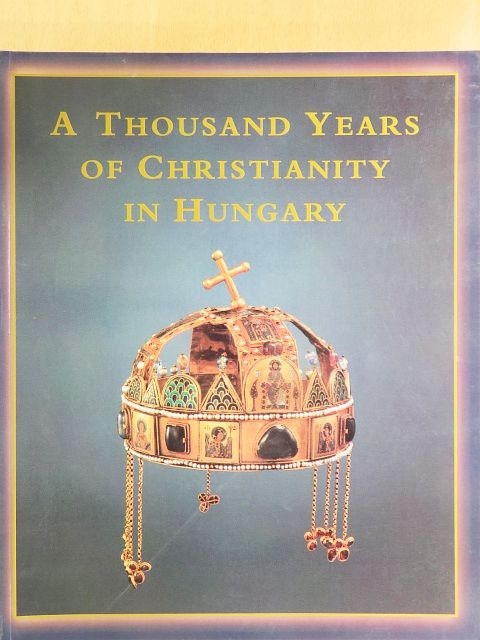 Adriányi Gábor - A Thousand years of Christianity in Hungary [antikvár]