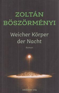 Böszörményi Zoltán - Weicher Körper der Nacht [antikvár]