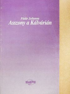 Pádár Julianna - Asszony a Kálvárián [antikvár]
