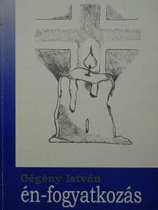 Gégény István - Én-fogyatkozás [antikvár]