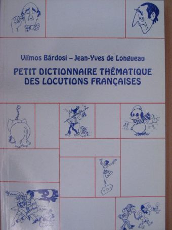 Jean-Yves De Longueau - Petit dictionnaire thématique des locutions francaises [antikvár]