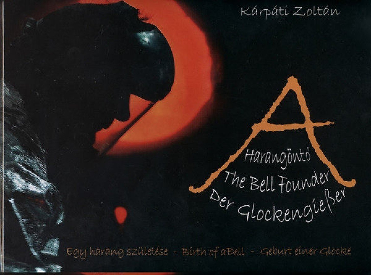 Kárpáti Zoltán - A harangöntő - The Bell Founder - Der Glockengiesser [antikvár]