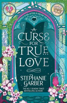 Stephanie Garber - A Curse For True Love (Once Upon a Broken Heart Series, Book 3)
