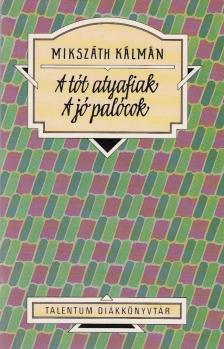 Mikszáth Kálmán - A tót atyafiak / A jó palócok [antikvár]
