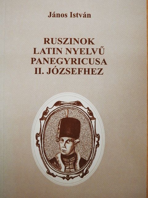 János István - Ruszinok latin nyelvű panegyricusa II. Józsefhez [antikvár]