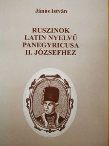 János István - Ruszinok latin nyelvű panegyricusa II. Józsefhez [antikvár]