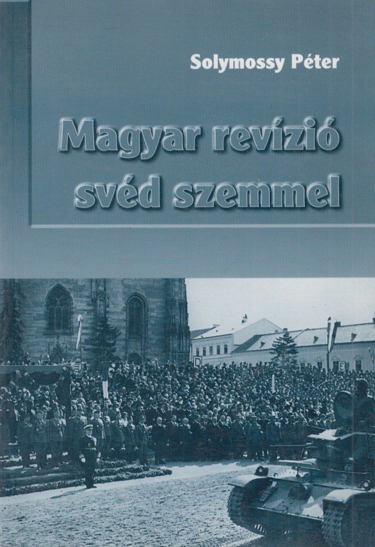 Solymossy Péter - Magyar revízió svéd szemmel [antikvár]