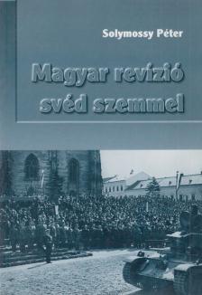 Solymossy Péter - Magyar revízió svéd szemmel [antikvár]