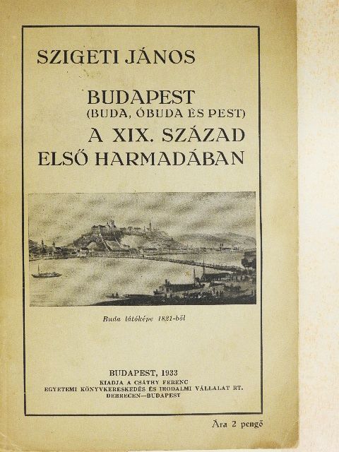 Szigeti János - Budapest (Buda, Óbuda és Pest) a XIX. század első harmadában [antikvár]