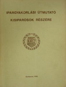 Ipargyakorlási útmutató kisiparosok részére [antikvár]