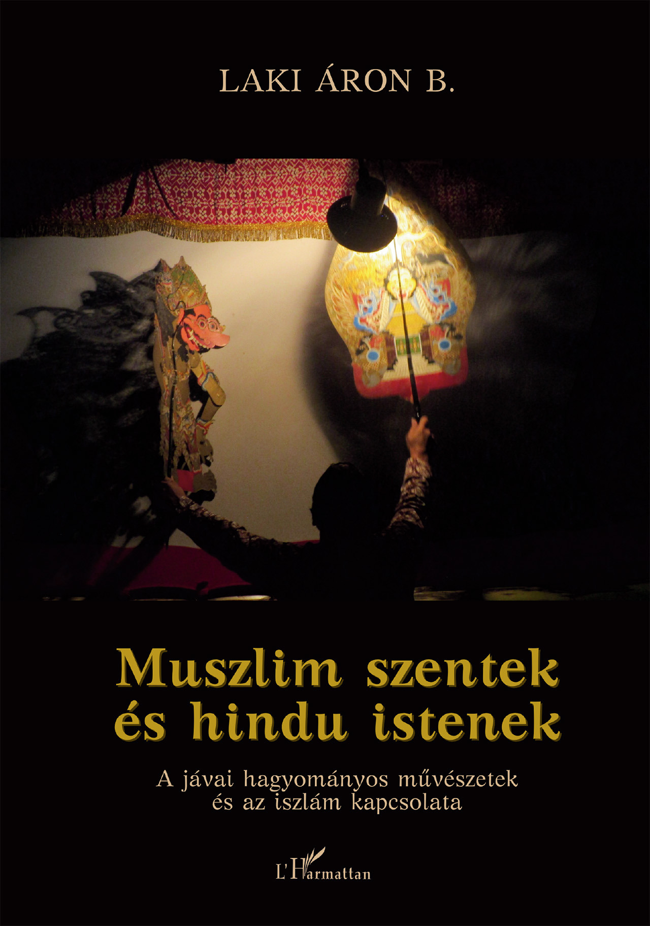 Laki Áron B. - Muszlim szentek és hindu istenek
